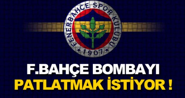 Fener bombay patlatmak istiyor !